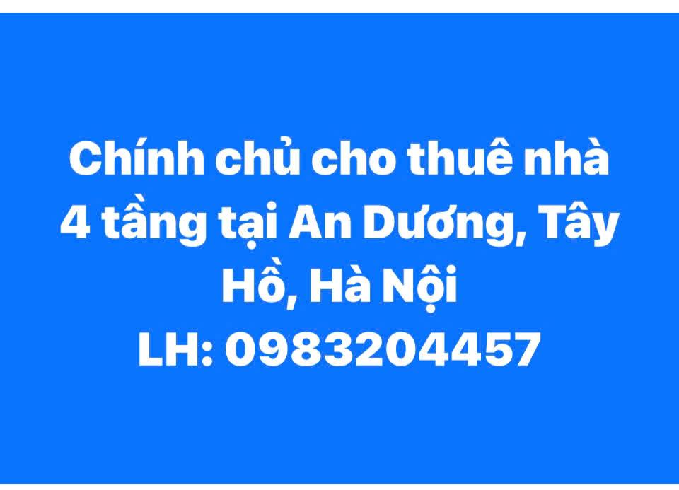 CHÍNH CHỦ CHO THUÊ NHÀ NGUYÊN CĂN 4 TẦNG TẠI AN DƯƠNG, TÂY HỒ, HÀ NỘI2575660