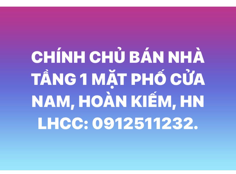 CHÍNH CHỦ BÁN NHÀ TẦNG 1 MẶT PHỐ CỬA NAM, QUẬN HOÀN KIẾM, HÀ NỘI2606335