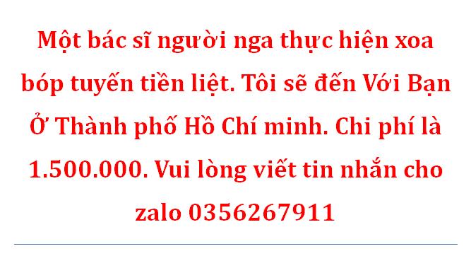 TÔI LÀ MỘT BÁC SỸ NGƯỜI NGA, CHUYÊN THỰC HIỆN XOA BÓP TUYẾN TIỀN LIỆT TẠI THÀNH PHỐ HỒ CHÍ MINH1558496